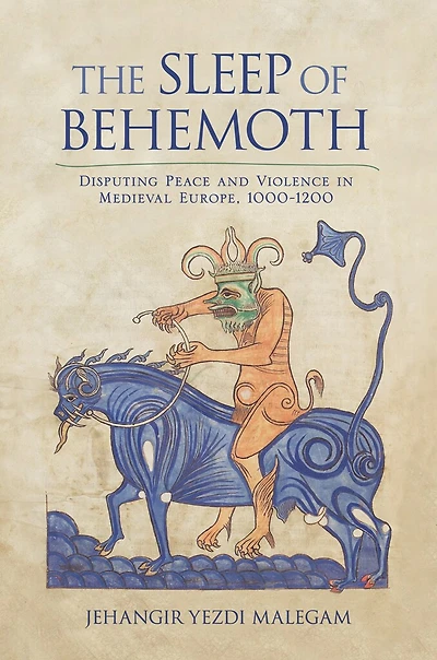 The Sleep of Behemoth: Disputing Peace and Violence Medieval Europe, 1000-1200