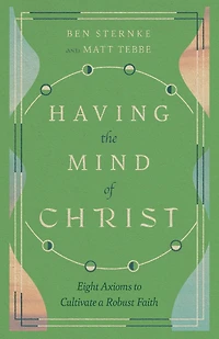Having the Mind of Christ: Eight Axioms to Cultivate a Robust Faith