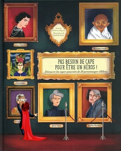 Pas besoin de cape pour être un héros !: découvre les super-pouvoirs de 20 personnages célèbres