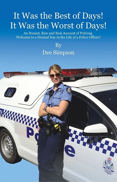 It Was the Best of Days! It Was the Worst of Days!: An Honest, Raw and Real Account of Policing. Welcome to a Normal Day in the Life of a Police Officer!