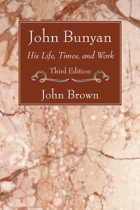 John Bunyan: His Life, Times, and Work