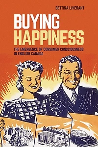 Buying Happiness: The Emergence of Consumer Consciousness English Canada