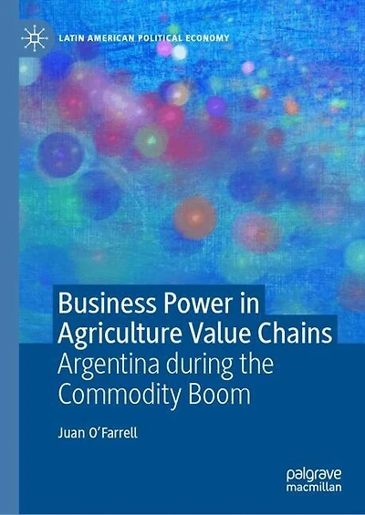 Business Power Agriculture Value Chains: Argentina during the Commodity Boom