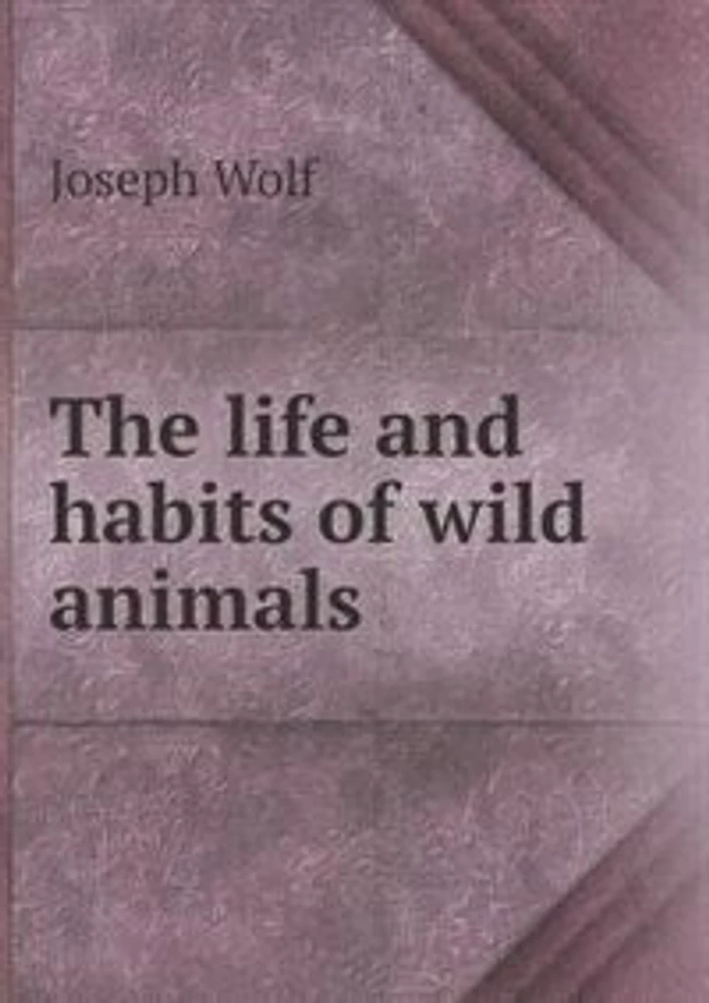 The Life And Habits Of Wild Animals