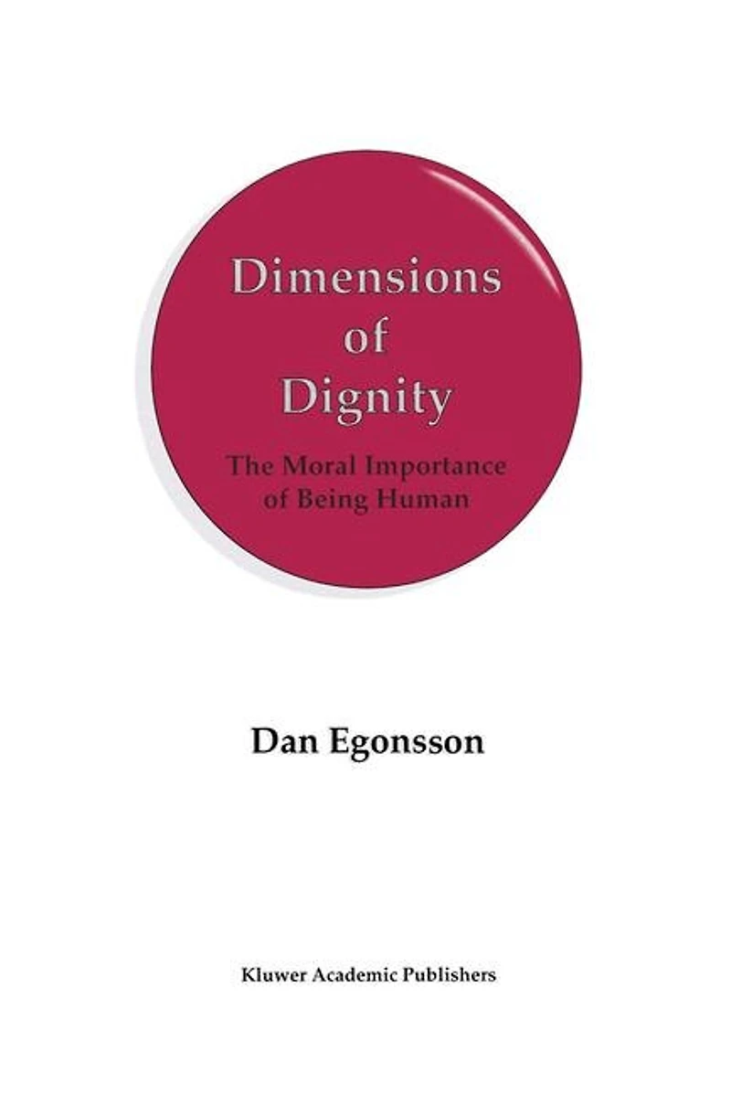 Dimensions of Dignity: The Moral Importance Being Human