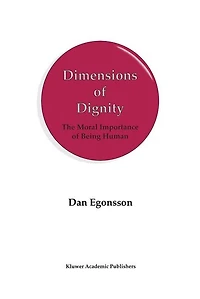 Dimensions of Dignity: The Moral Importance Being Human