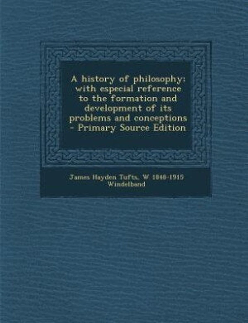 A history of philosophy; with especial reference to the formation and development of its problems and conceptions