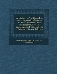A history of philosophy; with especial reference to the formation and development of its problems and conceptions