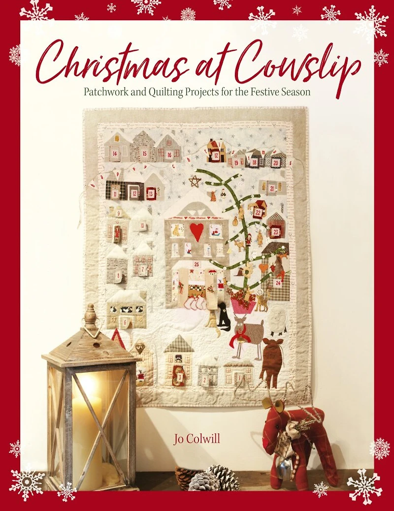 Christmas At Cowslip: Sewing And Quilting Projects For The Festive Season