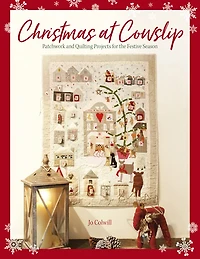 Christmas At Cowslip: Sewing And Quilting Projects For The Festive Season