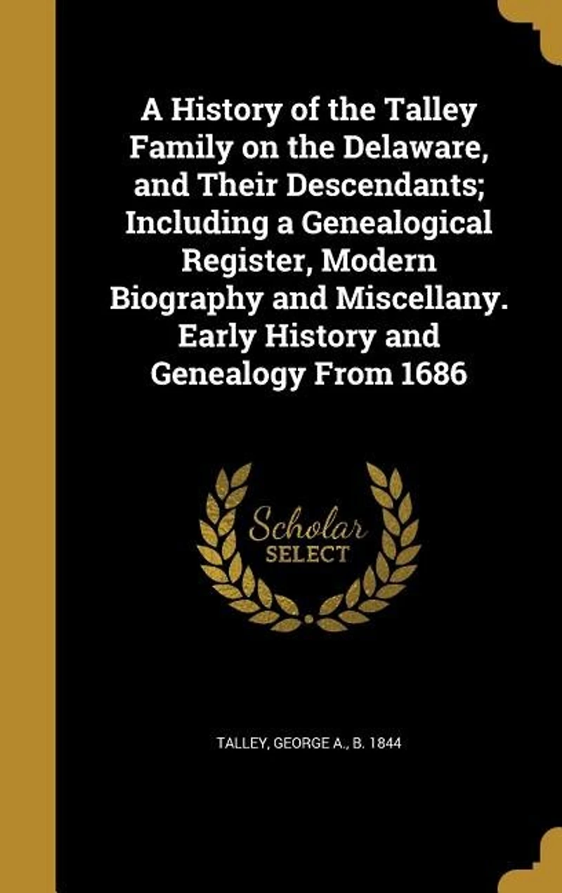 A History of the Talley Family on the Delaware, and Their Descendants; Including a Genealogical