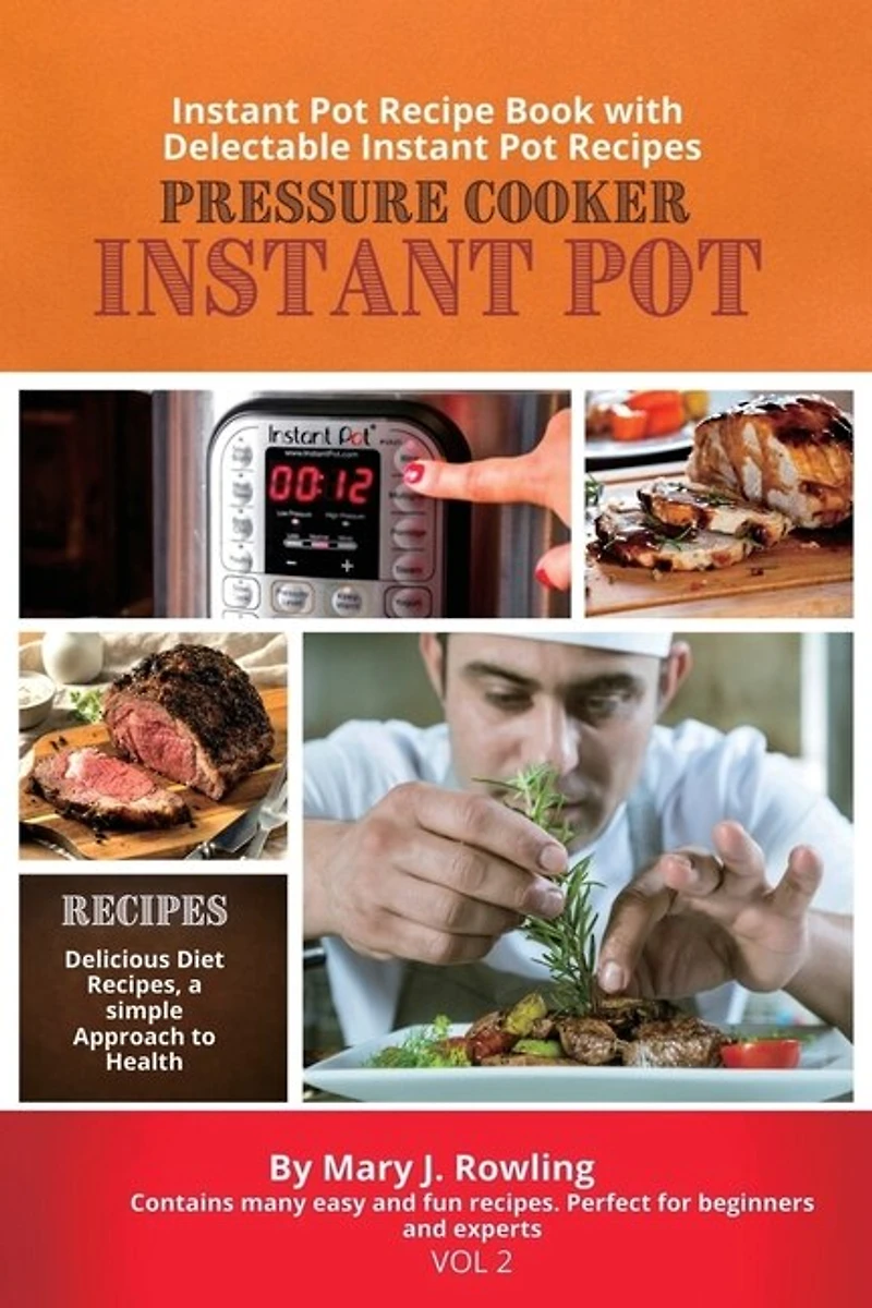 Instant Pot Pressure Cooker: Instant Pot Recipe Book With Delectable Instant Pot Recipes