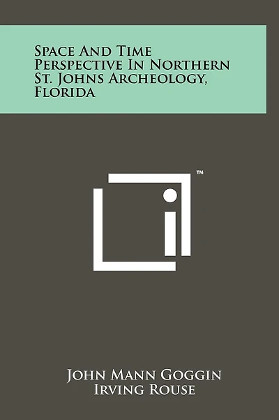 Space and Time Perspective in Northern St. Johns Archeology, Florida