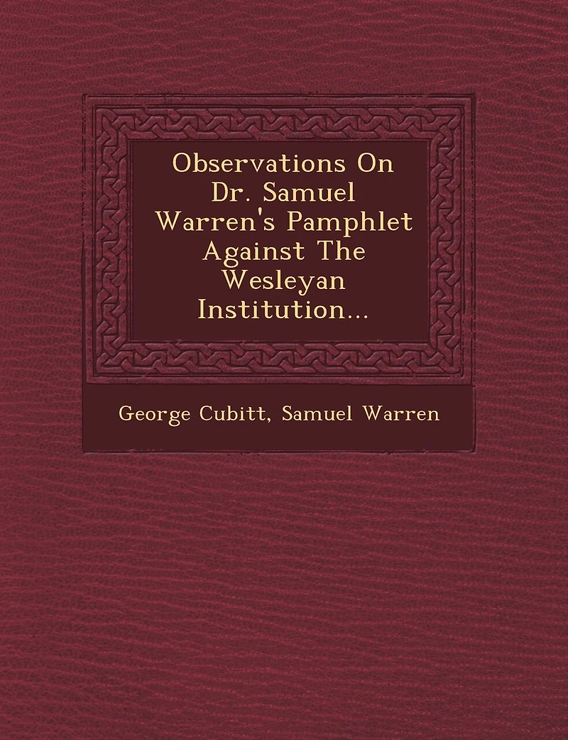 Observations On Dr. Samuel Warren's Pamphlet Against The Wesleyan Institution...
