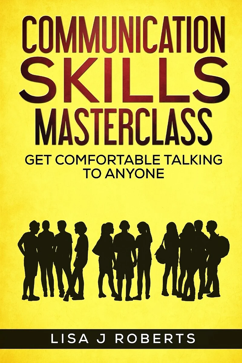Communication Skills Masterclass: Get Comfortable Talking To Anyone