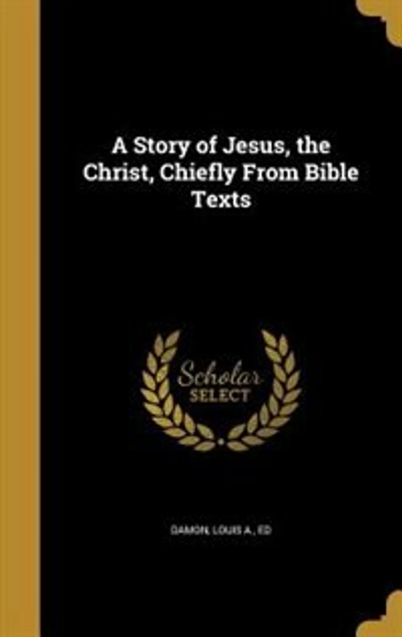A Story of Jesus the Christ: Chiefly From Bible Texts (Classic Reprint)