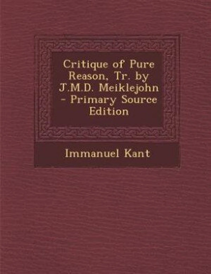 Critique of Pure Reason, Tr. by J.M.D. Meiklejohn