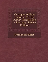 Critique of Pure Reason, Tr. by J.M.D. Meiklejohn
