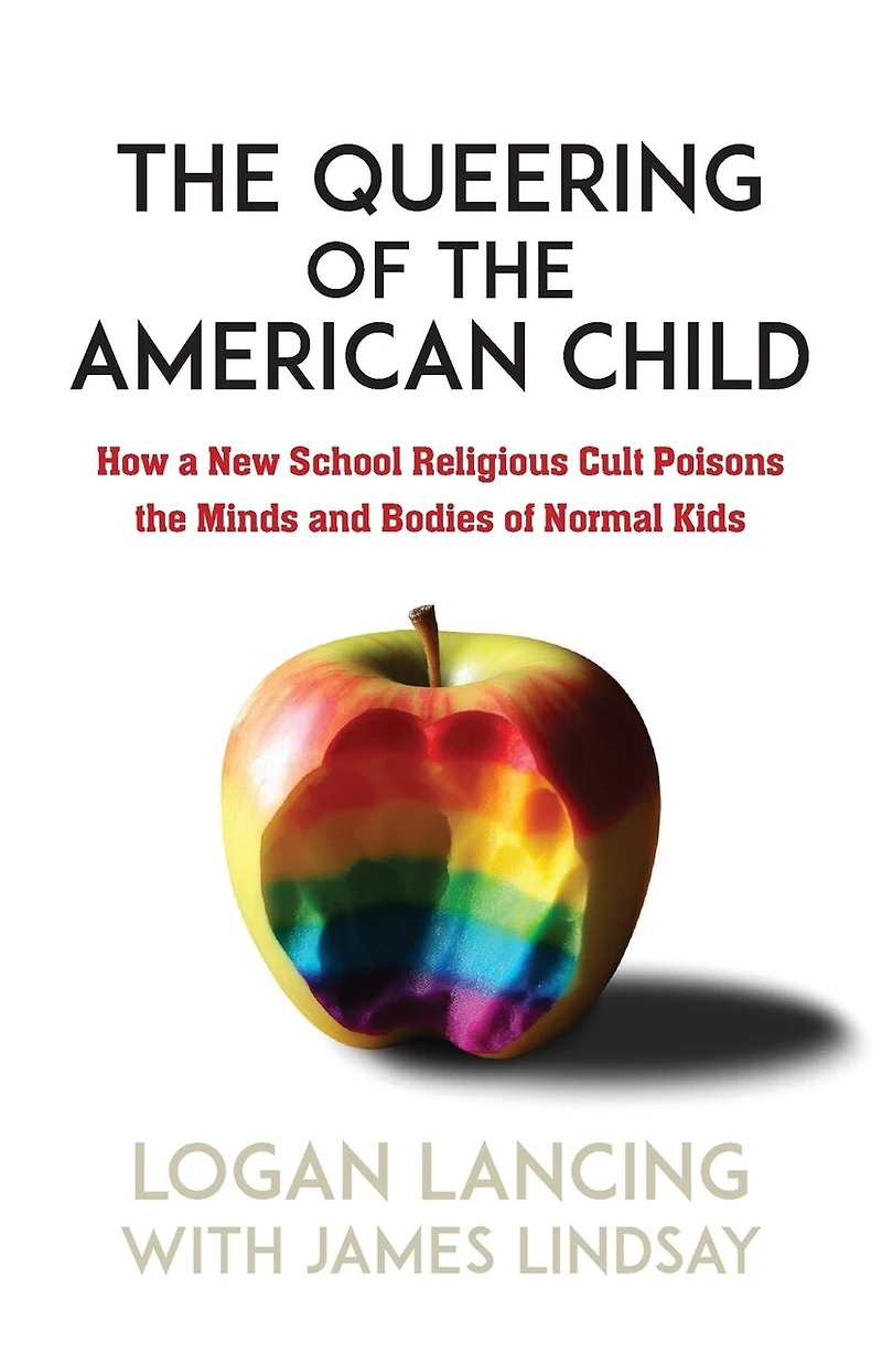 The Queering of the American Child: How A New School Religious Cult Poisons the Minds and Bodies of Normal Kids