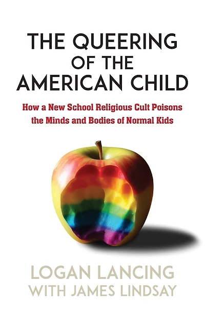 The Queering of the American Child: How A New School Religious Cult Poisons the Minds and Bodies of Normal Kids