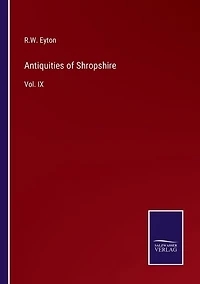 Antiquities of Shropshire: Vol. IX