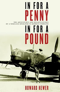 For a Penny, Pound: The Adventures and Misadventures of Wireless Operator Bomber Command