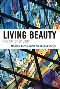 Living Beauty: The Art of Liturgy