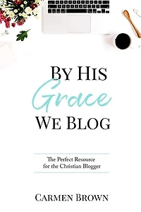 By His Grace We Blog: The Perfect Resource for the Christian Blogger