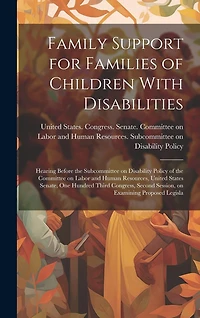 Family Support for Families of Children With Disabilities: Hearing Before the Subcommittee on Disability Policy of the Committee on Labor and Human Resources, United States Senate, One Hundred Third Congress, Second Session, on Examining Proposed Legisla