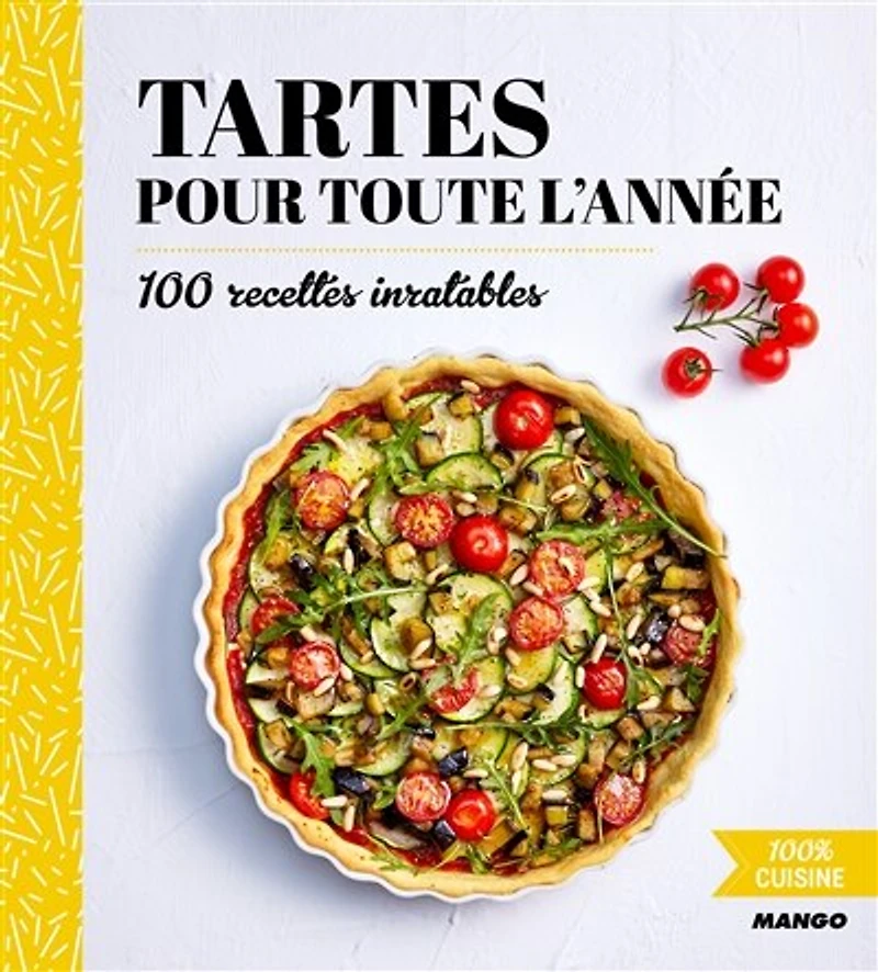Tartes pour toute l'année: 100 recettes inratables