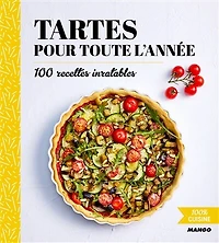 Tartes pour toute l'année: 100 recettes inratables