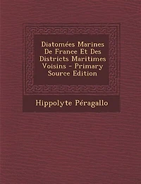 Diatomées Marines de France Et des Districts Maritimes Voisins: Texte (Classic Reprint)