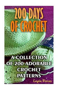 200 Days Of Crochet A Collection Of 200 Adorable Crochet Patterns