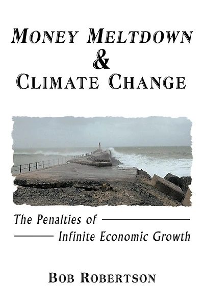Money Meltdown & Climate Change: The Penalties Of Infinite Economic Growth