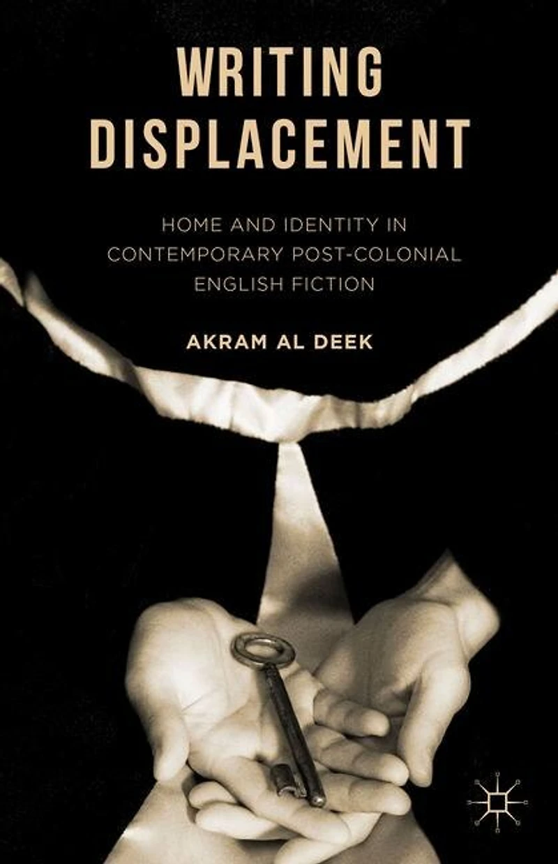 Writing Displacement: Home And Identity Contemporary Post-colonial English Fiction
