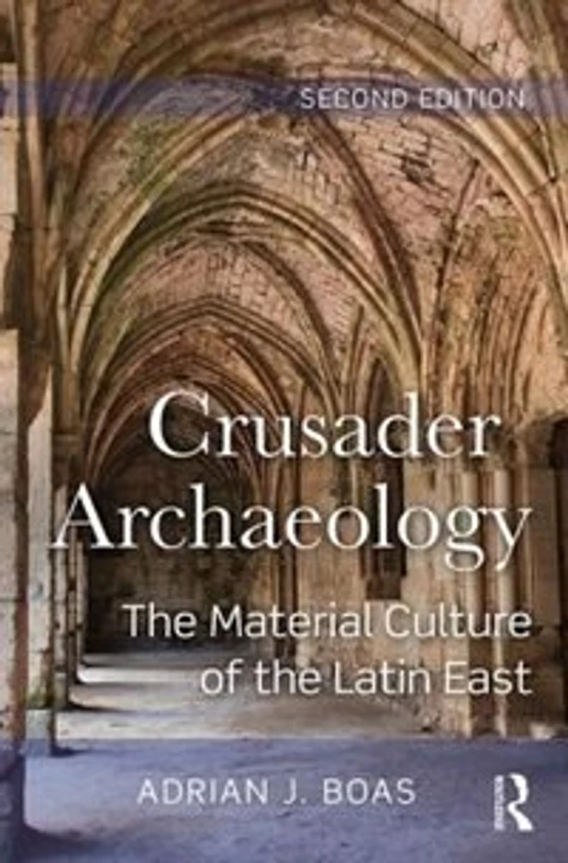 Crusader Archaeology: the Material Culture of Latin East