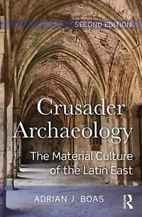 Crusader Archaeology: the Material Culture of Latin East