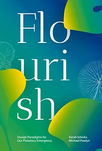 Flourish: Design Paradigms For Our Planetary Emergency
