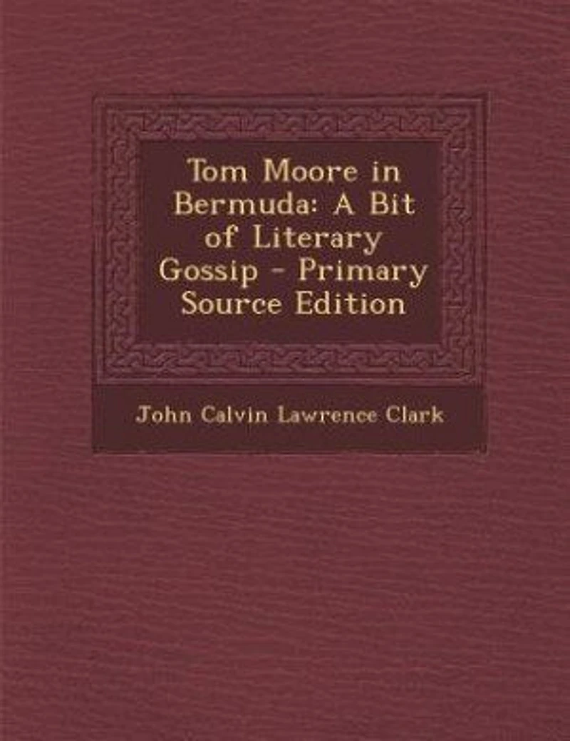 Tom Moore in Bermuda: A Bit of Literary Gossip - Primary Source Edition