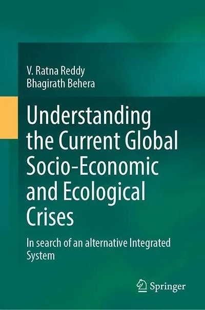 Understanding the Current Global Socio-economic and Ecological Crises: Search of an Alternative Integrated System