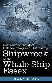 Narrative of the Most Extraordinary and Distressing Shipwreck Whale-Ship Essex