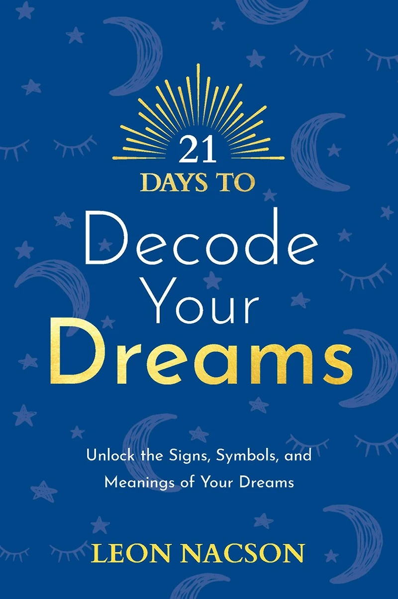 21 Days to Decode Your Dreams: Unlock the Signs, Symbols, and Meanings of Dreams