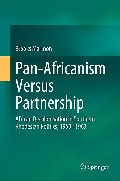 Pan-Africanism Versus Partnership: African Decolonisation Southern Rhodesian Politics, 1950-1963