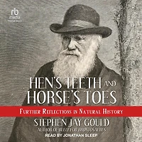 Hen's Teeth and Horse's Toes: Further Reflections Natural History