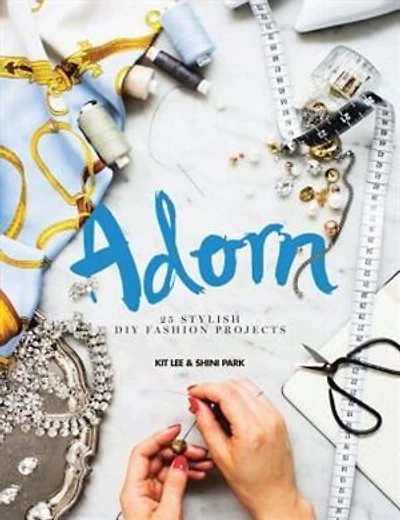 Adorn: 25 Stylish Diy Fashion Projects