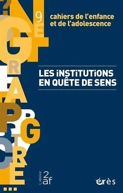Cahiers de l'enfance et de l'adolescence, n°9. Les institutions en quête de sens