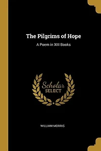 The Pilgrims of Hope: A Poem in XIII Books