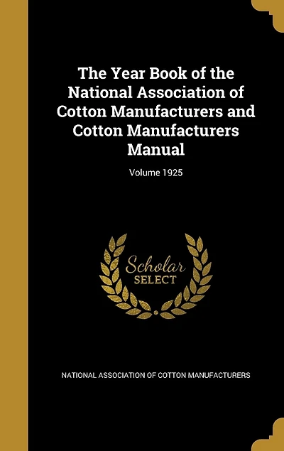 The Year Book of the National Association of Cotton Manufacturers and Cotton Manufacturers Manual; Volume