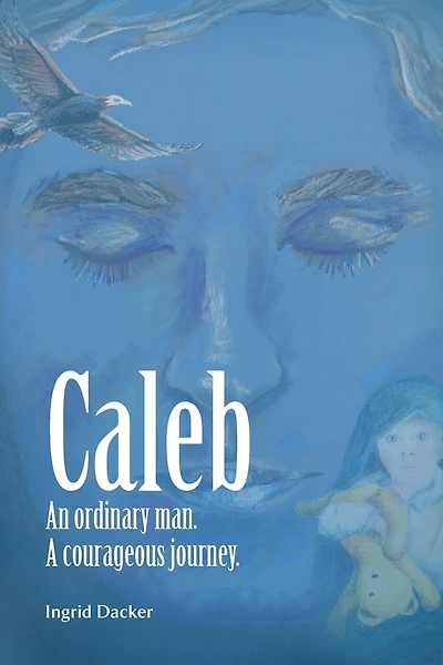 Caleb: An Ordinary Man, A Courageous Journey
