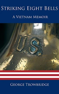 Striking Eight Bells: A Vietnam Memoir